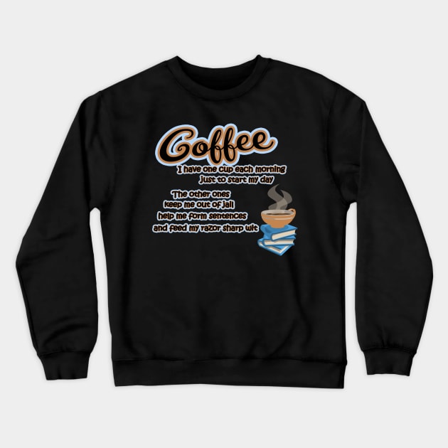 Funny Reasons To Drink Coffee Each Day Crewneck Sweatshirt by TexasTeez